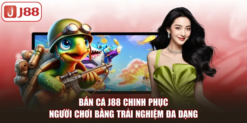 Bắn cá J88 chinh phục người chơi bằng trải nghiệm đa dạng