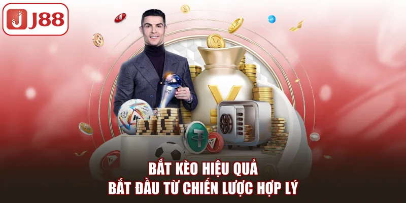 Bắt kèo hiệu quả bắt đầu từ chiến lược hợp lý