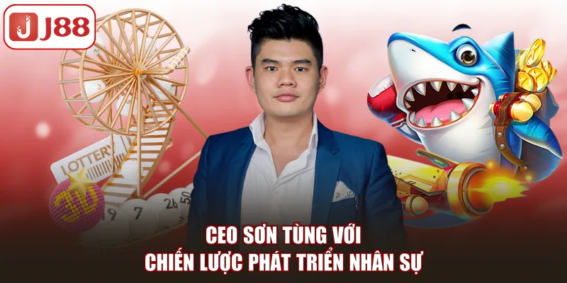 CEO Sơn Tùng với chiến lược phát triển nhân sự