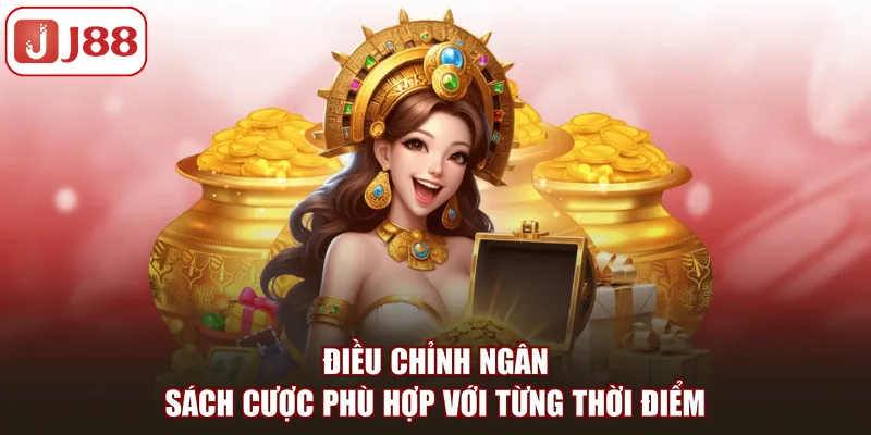 Điều chỉnh ngân sách cược phù hợp với từng thời điểm