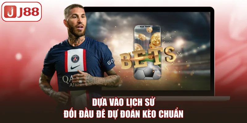 Dựa vào lịch sử đối đầu đê dự đoán kèo chuẩn