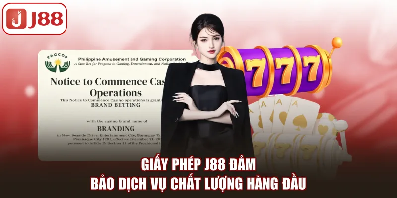 Giấy phép J88 đảm bảo dịch vụ chất lượng hàng đầu