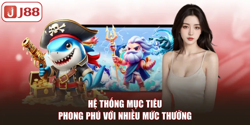 Hệ thống mục tiêu phong phú với nhiều mức thưởng
