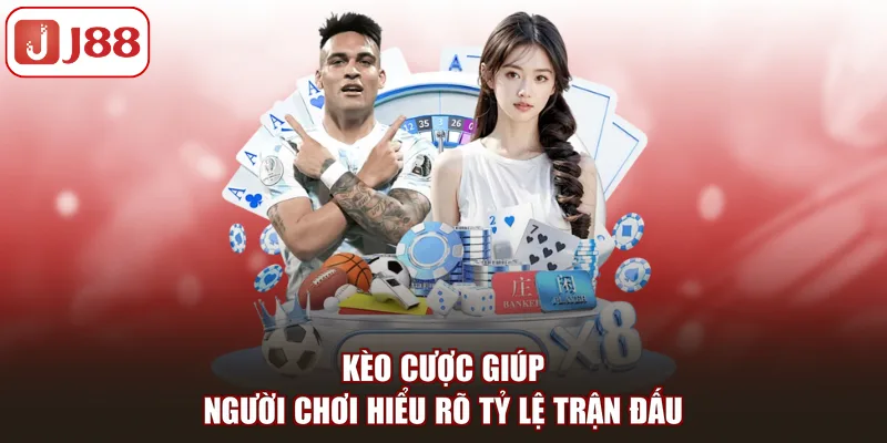 Kèo cược giúp người chơi hiểu rõ tỷ lệ trận đấu
