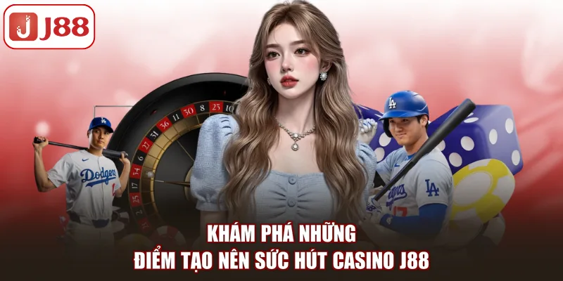 Khám phá những điểm tạo nên sức hút Casino J88