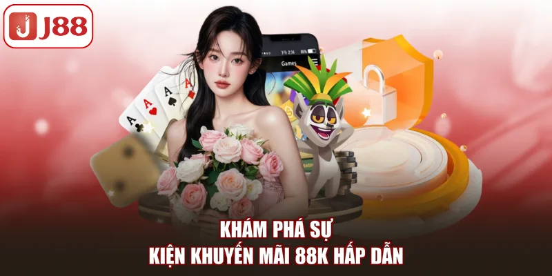 Khám phá sự kiện khuyến mãi 88K hấp dẫn