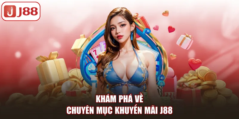 Khám phá về chuyên mục khuyến mãi J88
