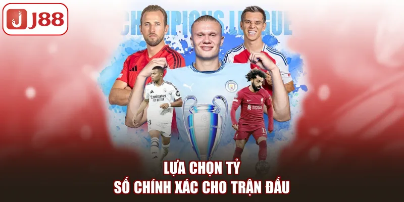 Lựa chọn tỷ số chính xác cho trận đấu