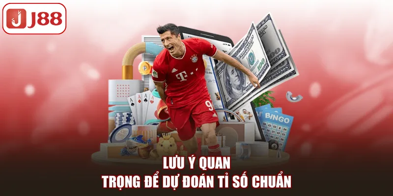 Lưu ý quan trọng để dự đoán tỉ số chuẩn