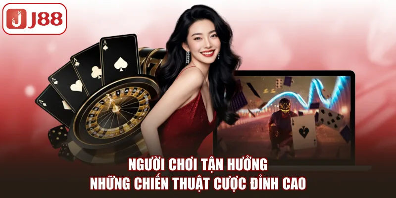 Người chơi tận hưởng những chiến thuật cược đỉnh cao