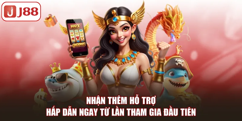 Nhận thêm hỗ trợ hấp dẫn ngay từ lần tham gia đầu tiên