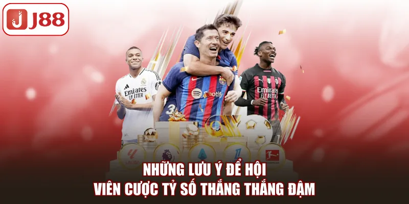 Những lưu ý để hội viên cược tỷ số thắng thắng đậm