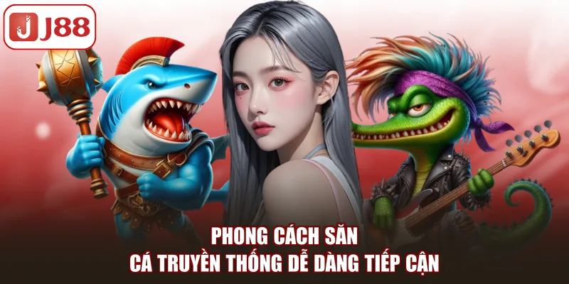 Phong cách săn cá truyền thống dễ dàng tiếp cận