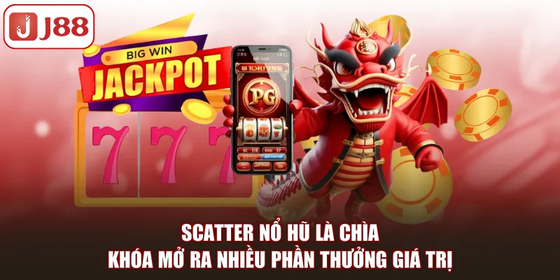 Scatter nổ hũ là chìa khóa mở ra nhiều phần thưởng giá trị