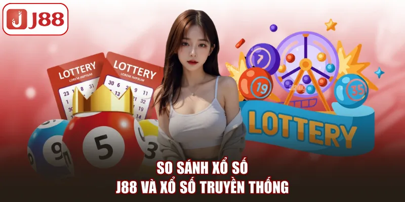 So sánh xổ số J88 và xổ số truyền thống