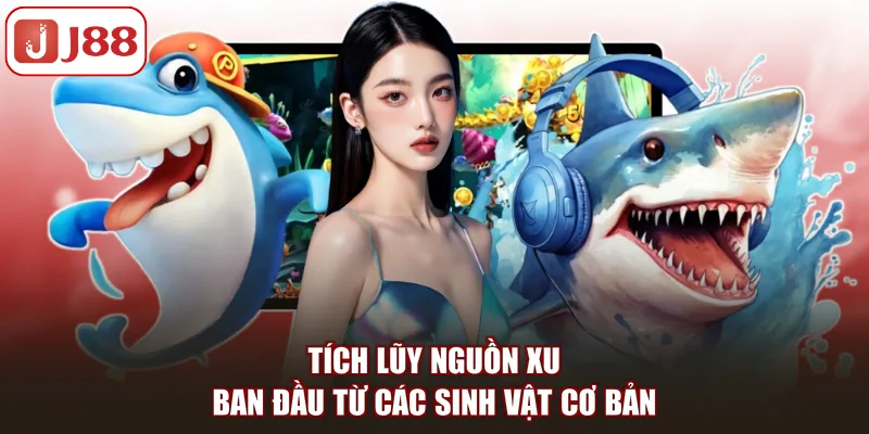 Tích lũy nguồn xu ban đầu từ các sinh vật cơ bản