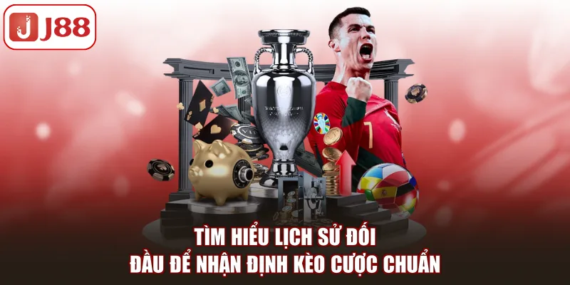 Tìm hiểu lịch sử đối đầu để nhận định kèo cược chuẩn