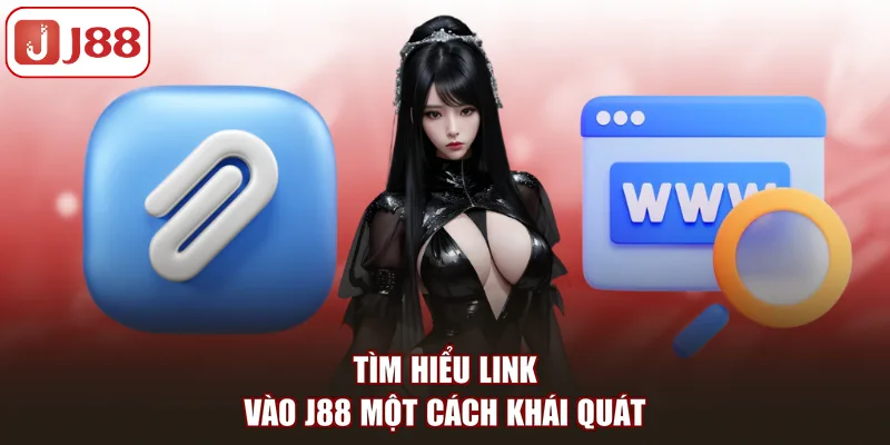 Tìm hiểu link vào J88 một cách khái quát