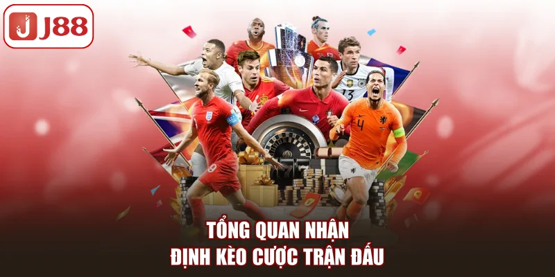 Tổng quan nhận định kèo cược trận đấu