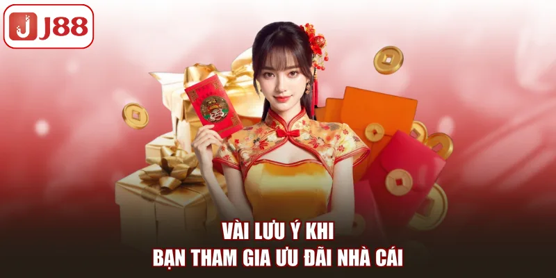 Vài lưu ý khi bạn tham gia ưu đãi nhà cái