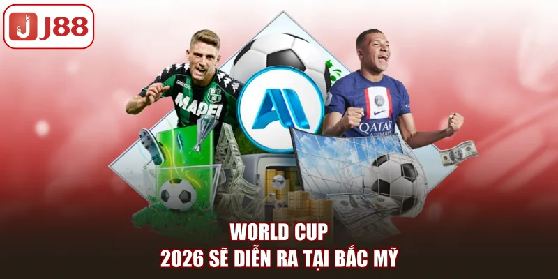 World Cup 2026 sẽ diễn ra tại Bắc Mỹ