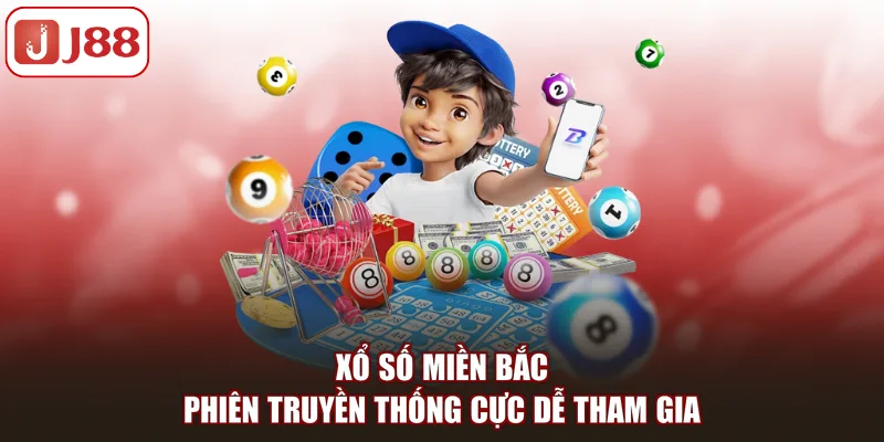Xổ số miền Bắc phiên truyền thống cực dễ tham gia